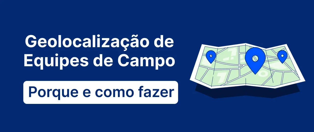 Geolocalização de equipes de campo: porque e como fazer