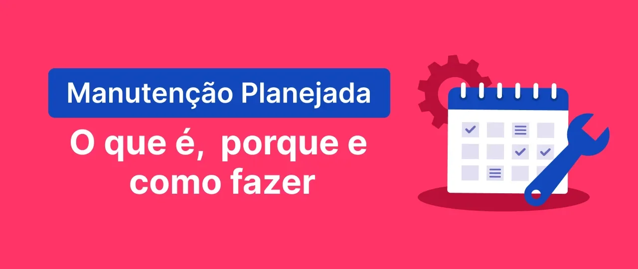 Manutenção planejada: o que é, porque e como fazer