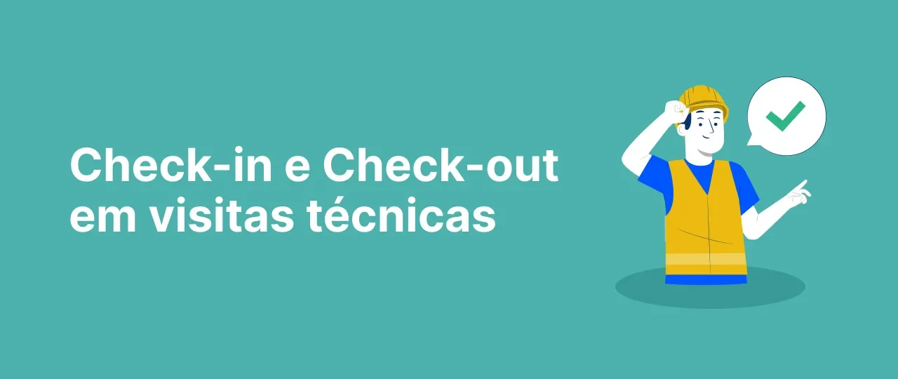 Check-in e Check-out em visitas técnicas: Como ganhar seus clientes