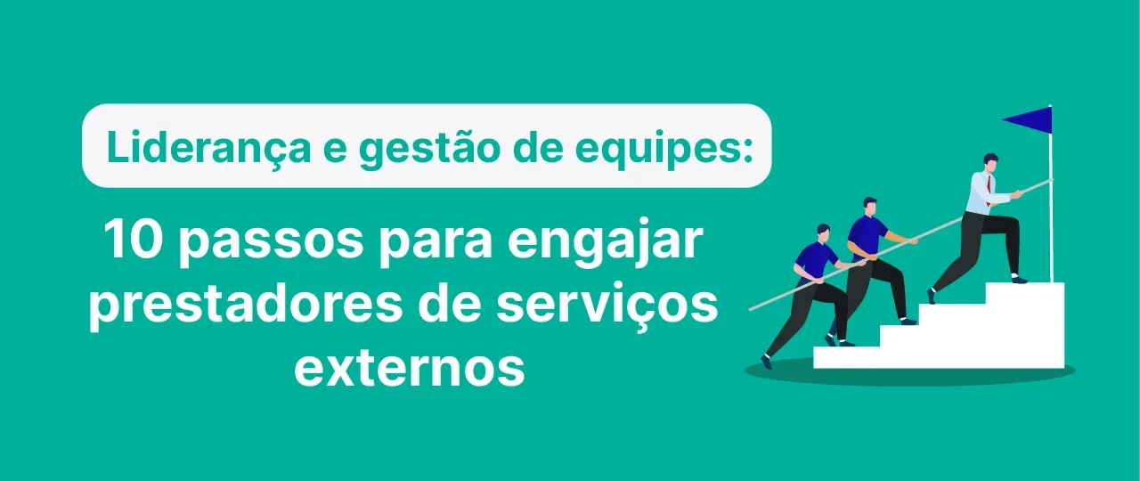 Liderança e gestão de equipes externas: 10 passos para engajar