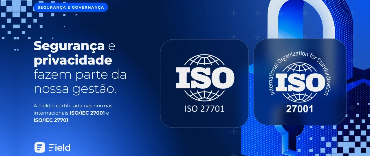 Field é certificada ISO/IEC 27001 e ISO/IEC 27701 em segurança da informação e privacidade