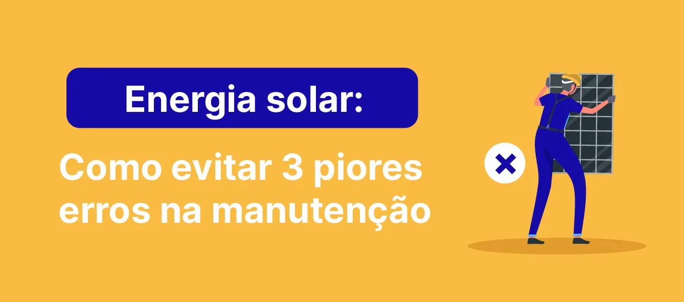 Energia solar: como evitar os 3 piores erros na manutenção