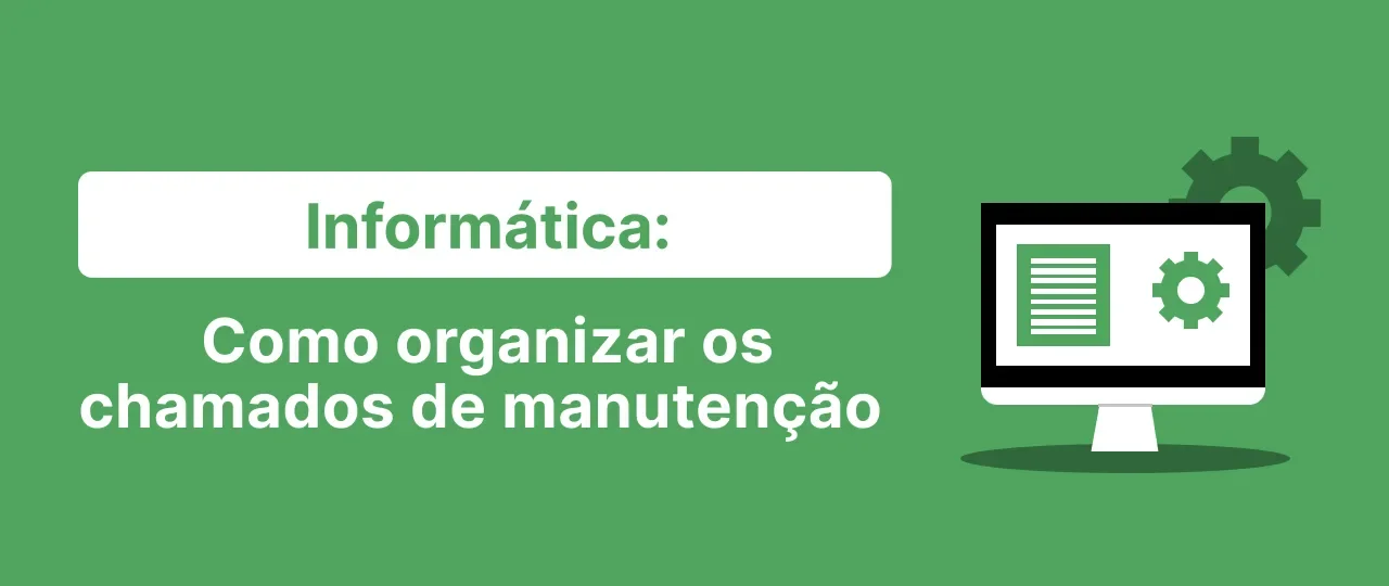 Informática: como organizar os chamados de manutenção