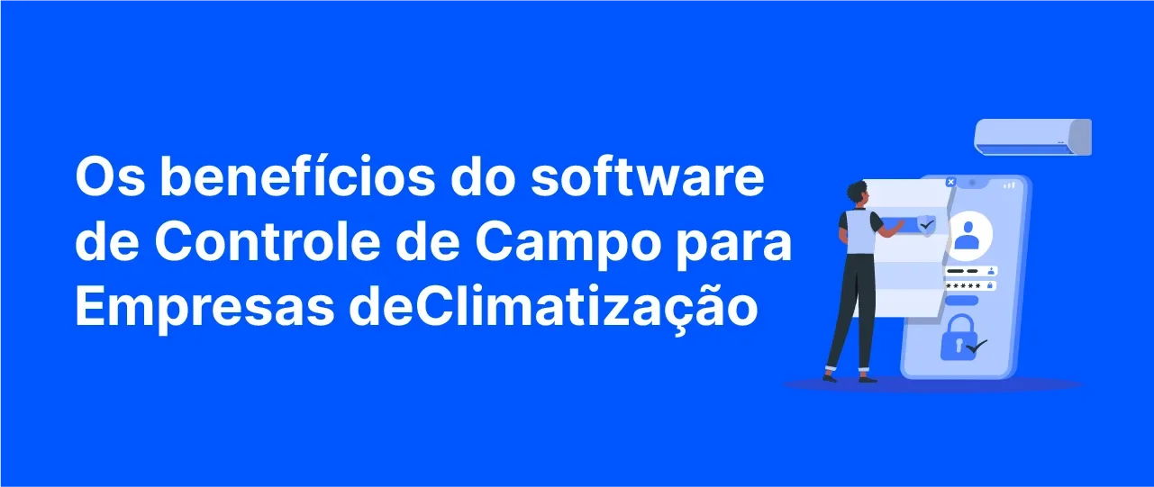 Os benefícios do software de controle de campo para empresas de Climatização