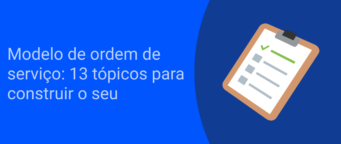 Modelo de ordem de serviço: 13 tópicos para construir o seu