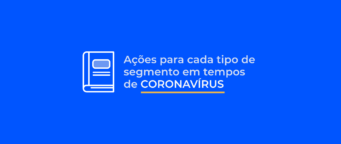 Coronavírus: ações para cada tipo de segmento em tempos de pandemia