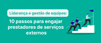 Liderança e gestão de equipes externas: 10 passos para engajar