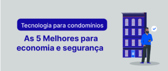 Tecnologia para condomínios: as 5 melhores para economia e segurança