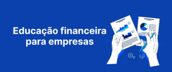 Educação financeira para empresa: o que é e como fazer?