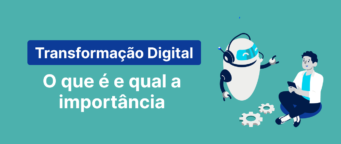 Transformação Digital: o que é e qual a importância