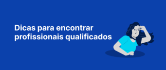 Profissionais qualificados: dicas para encontrar os melhores do mercado