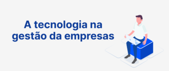 Descubra 4 benefícios ao usar a tecnologia na gestão das empresas