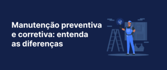 Manutenção preventiva e corretiva: diferenças e benefícios