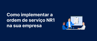 Como implementar a ordem de serviço NR1 na sua empresa