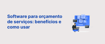 Software para orçamento de serviços: Benefícios e como usar
